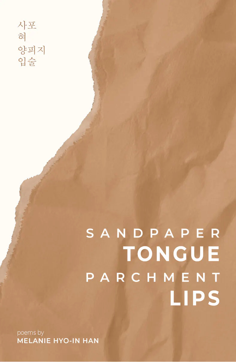 "Sandpaper Tongue, Parchment Lips" by Melanie Hyo-In